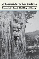 It Happened In Northern California: Remarkable Events That Shaped History