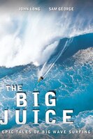 The Big Juice: Epic Tales of Big Wave Surfing