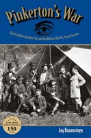 Pinkerton's War: The Civil War's Greatest Spy and the Birth of the U.S. Secret Service