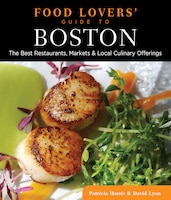 Food Lovers' Guide To(r) Boston: The Best Restaurants, Markets & Local Culinary Offerings