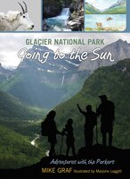 Glacier National Park: Going to the Sun: A Family Journey in One of Our Greatest National Parks