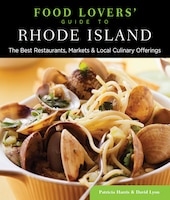 Food Lovers' Guide to Rhode Island: The Best Restaurants, Markets & Local Culinary Offerings