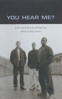 You Hear Me?: Poems And Writing By Teenage Boys