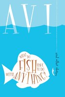 What Do Fish Have To Do With Anything?