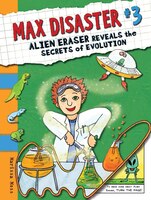 Max Disaster #3: Alien Eraser Reveals The Secrets Of Evolution