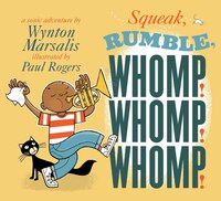 SQUEAK RUMBLE WHOMP WHOMP WHOMP