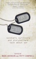 War Is...: Soldiers, Survivors, and Storytellers Talk about War