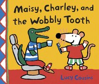 Maisy, Charley, and the Wobbly Tooth