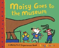 Maisy Goes To The Museum: A Maisy First Experience Book