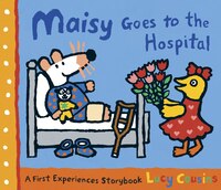 Maisy Goes To The Hospital: A Maisy First Experience Book