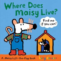 Where Does Maisy Live?: A Maisy Lift-the-flap Book