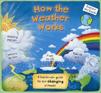 How The Weather Works: A Hands-on Guide To Our Changing Climate