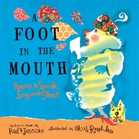 A Foot In The Mouth: Poems To Speak, Sing, And Shout