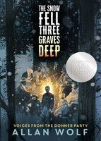 The Snow Fell Three Graves Deep: Voices From The Donner Party