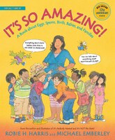 It's So Amazing!: A Book About Eggs, Sperm, Birth, Babies, And Families