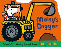 Maisy's Digger: A Go With Maisy Board Book