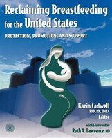 Reclaiming Breastfeeding For The United States:  Protection, Promotion And Support: Protection, Promotion and Support