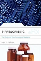 E-prescribing: The Electronic Transformation Of Medicine: the Electronic Transformation of Medicine