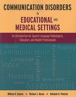 Communication Disorders in Educational and Medical Settings: An Introduction for Speech-Language Pathologists, Educators, and Health Professionals