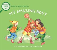 My Amazing Body: A First Look at Health and Fitness