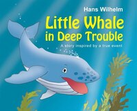 Little Whale in Deep Trouble: A Story Inspired by a True Event