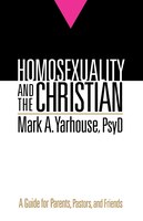 Homosexuality and the Christian: A Guide for Parents, Pastors, and Friends