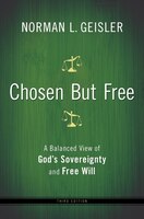 CHOSEN BUT FREE, REV. ED.: A Balanced View of God's Sovereignty and Free Will