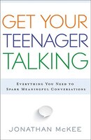 Get Your Teenager Talking: Everything You Need to Spark Meaningful Conversations