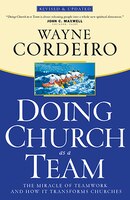 DOING CHURCH AS A TEAM, REV. AND UPDATED ED.: The Miracle of Teamwork and How It Transforms Churches