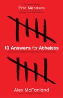 10 Answers for Atheists: How to Have an Intelligent Discussion About the Existence of God