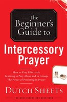 The BEGINNERS GUIDE TO INTERCESSORY PRAYER