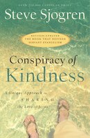 CONSPIRACY OF KINDNESS, REV. and UPDATED ED.: A Unique Approach to Sharing the Love of Jesus