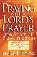 PRAYING THE LORD'S PRAYER FOR SPIRITUAL BREAKTHROUGH