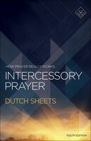 INTERCESSORY PRAYER, YOUTH ED.: How Prayer Really Works