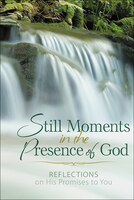 Still Moments In The Presence Of God: Reflections on His Promises to You