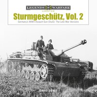 Sturmgeschütz: Germany's Wwii Assault Gun (stug), Vol.2: The Late War Versions