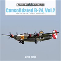 Consolidated B-24 Vol.2: The B-24g To B-24m Liberators In World War Ii