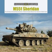 M551 Sheridan: The Us Army's Armored Reconnaissance / Airborne Assault Vehicle From Vietnam To Desert Storm