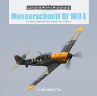 The Messerschmitt Bf 109 e: Germany's Premier Early World War Ii Fighter