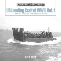 Us Landing Craft Of World War Ii, Vol. 1: The Lcp(l), Lcp(r), Lcv, Lcvp, Lcm And Lci
