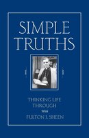 Simple Truths: Thinking Life Through with Fulton J. Sheen