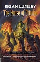 The House Of Cthulhu: Tale Of The Primal Land Vol. 1