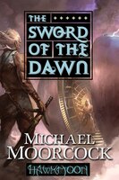 Hawkmoon: The Sword Of The Dawn: The Sword Of The Dawn