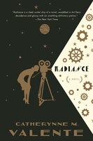 Radiance: A Novel Catherynne M. Valente Author