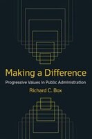 Making A Difference: Progressive Values In Public Administration: Progressive Values In Public Administration