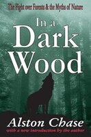 In a Dark Wood: A Critical History Of The Fight Over Forests