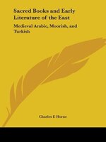 Sacred Books and Early Literature of the East: Medieval Arabic, Moorish, and Turkish