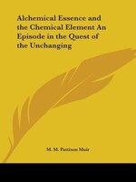 Alchemical Essence and the Chemical Element an Episode in the Quest of the Unchanging