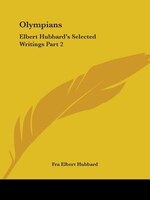 Olympians: Elbert Hubbard's Selected Writings Part 2