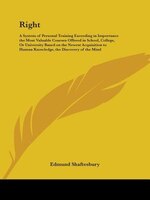 Right: A System of Personal Training Exceeding in Importance the Most Valuable Courses Offered in School, College, or Univers